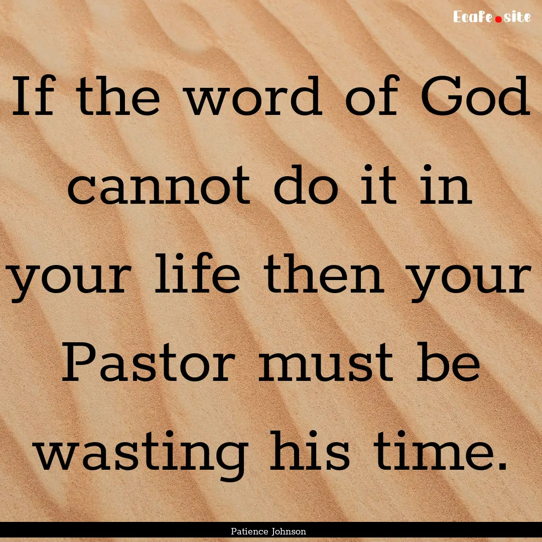 If the word of God cannot do it in your life.... : Quote by Patience Johnson