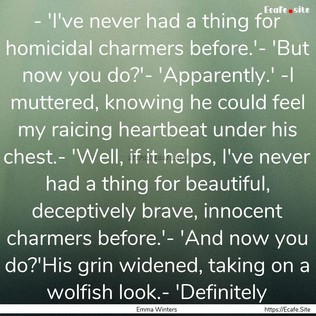 - 'I've never had a thing for homicidal charmers.... : Quote by Emma Winters