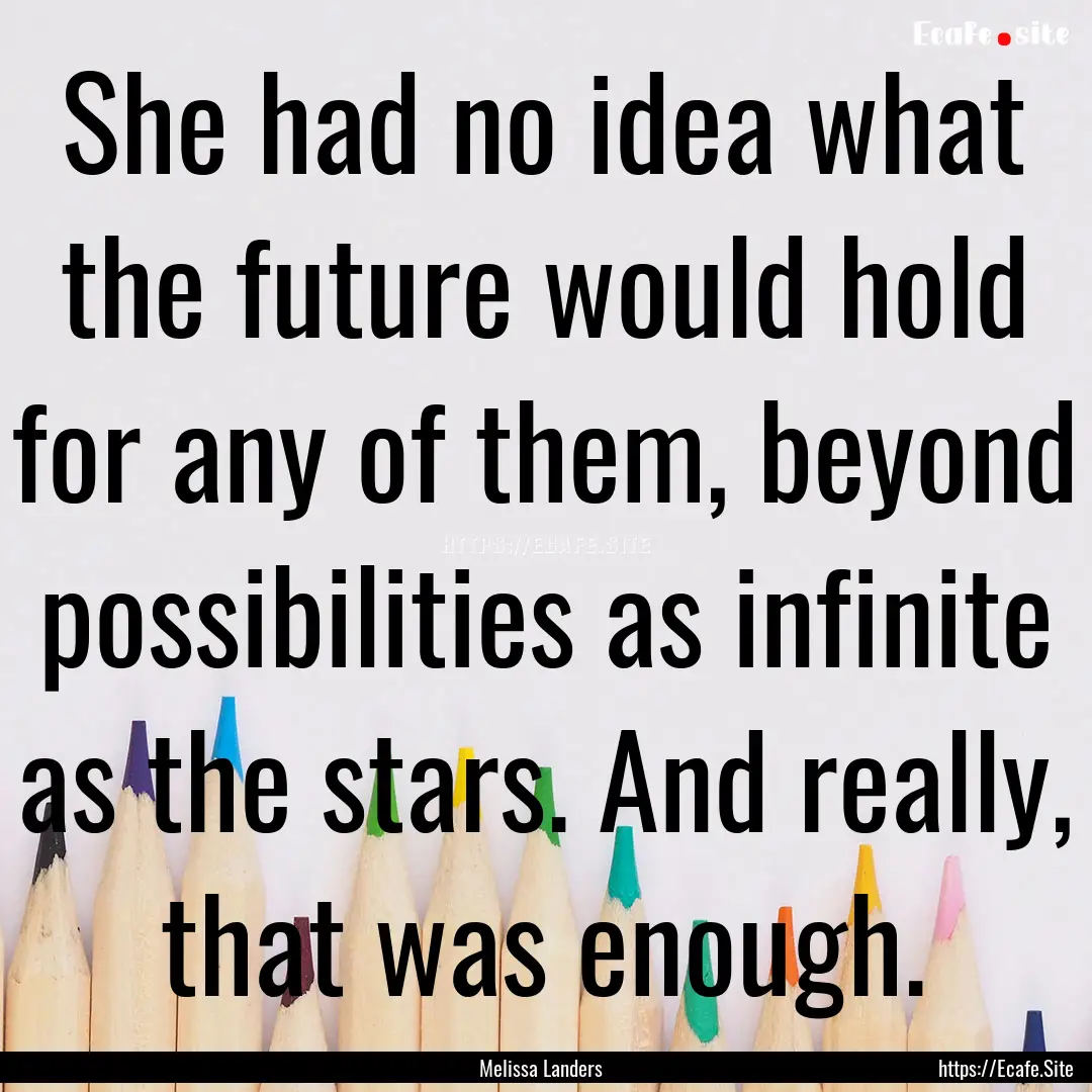 She had no idea what the future would hold.... : Quote by Melissa Landers