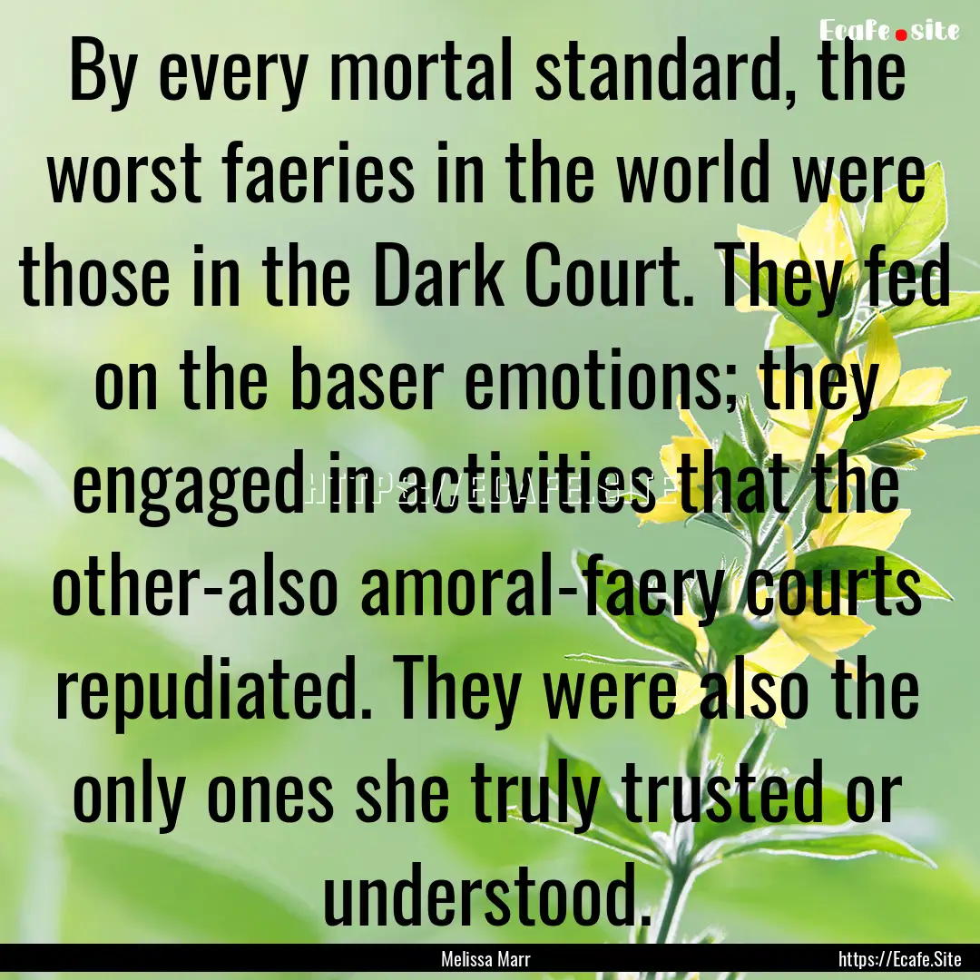 By every mortal standard, the worst faeries.... : Quote by Melissa Marr