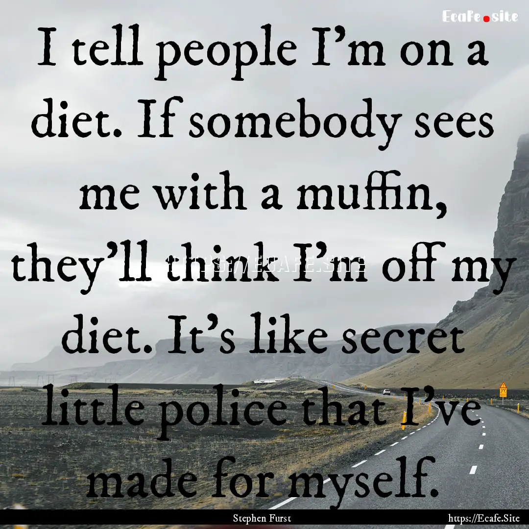 I tell people I'm on a diet. If somebody.... : Quote by Stephen Furst