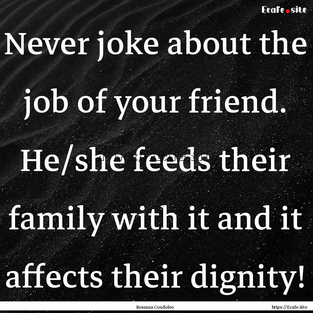 Never joke about the job of your friend..... : Quote by Rossana Condoleo