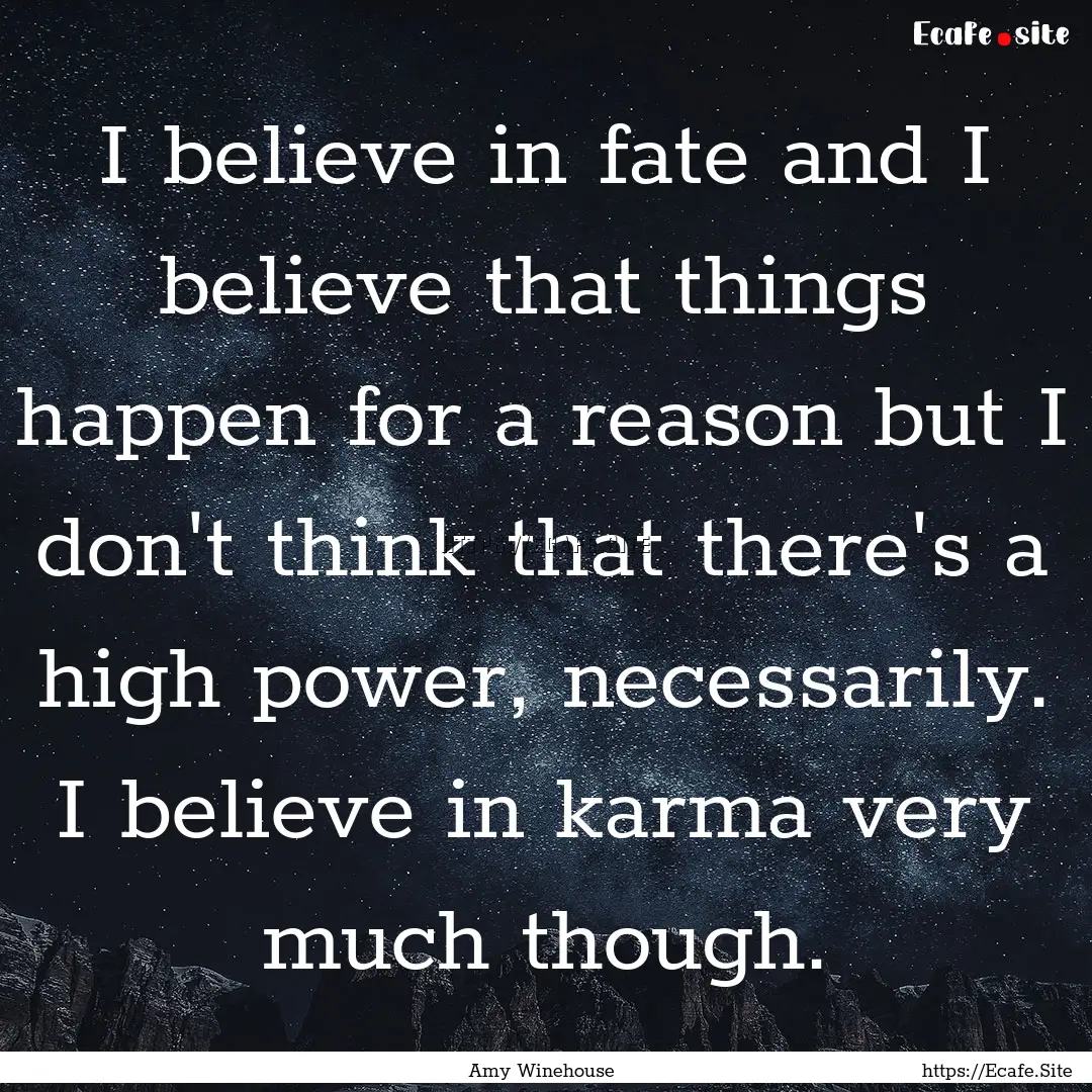 I believe in fate and I believe that things.... : Quote by Amy Winehouse