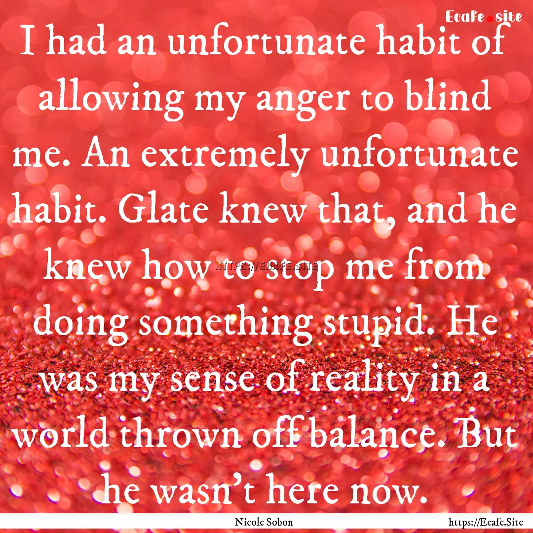 I had an unfortunate habit of allowing my.... : Quote by Nicole Sobon