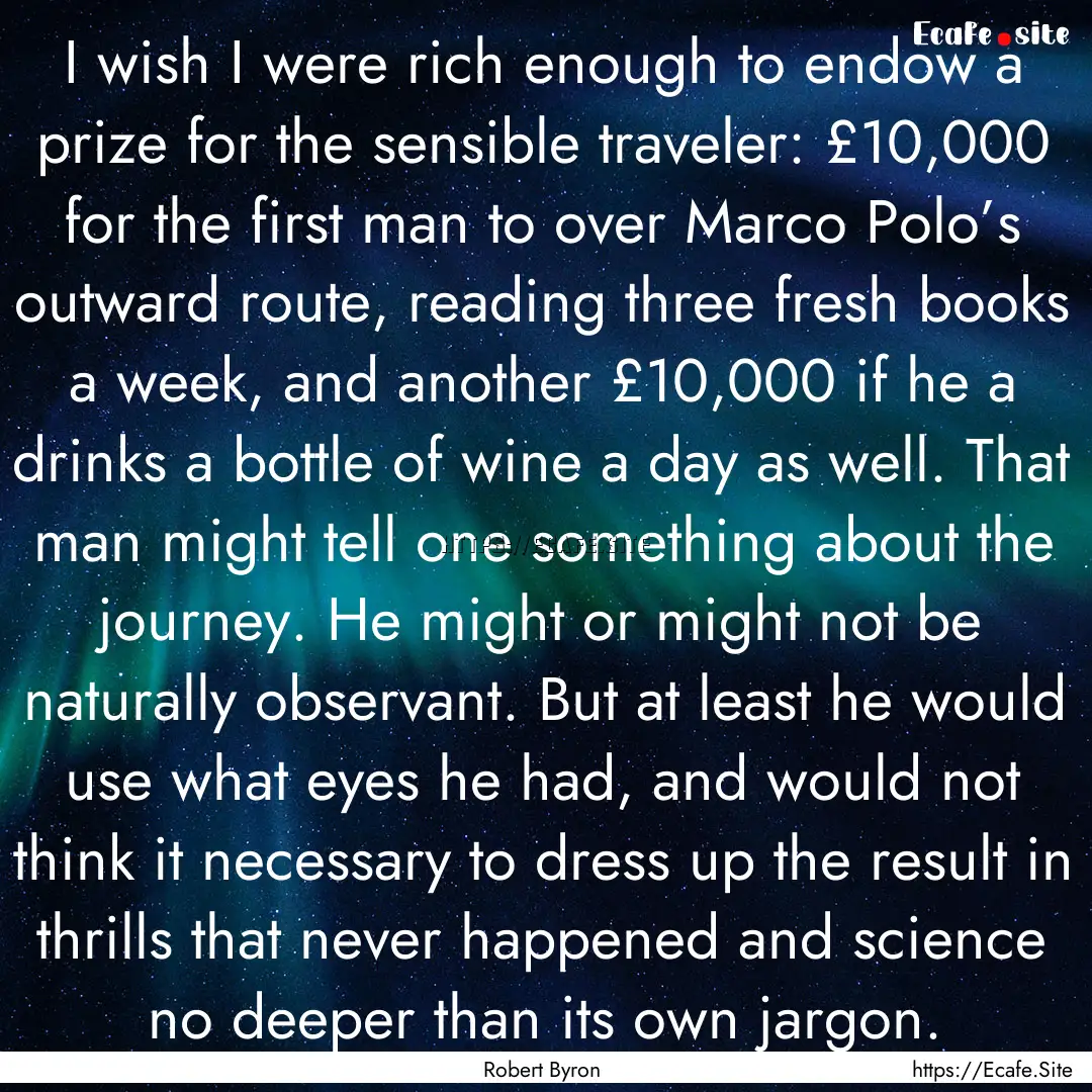 I wish I were rich enough to endow a prize.... : Quote by Robert Byron