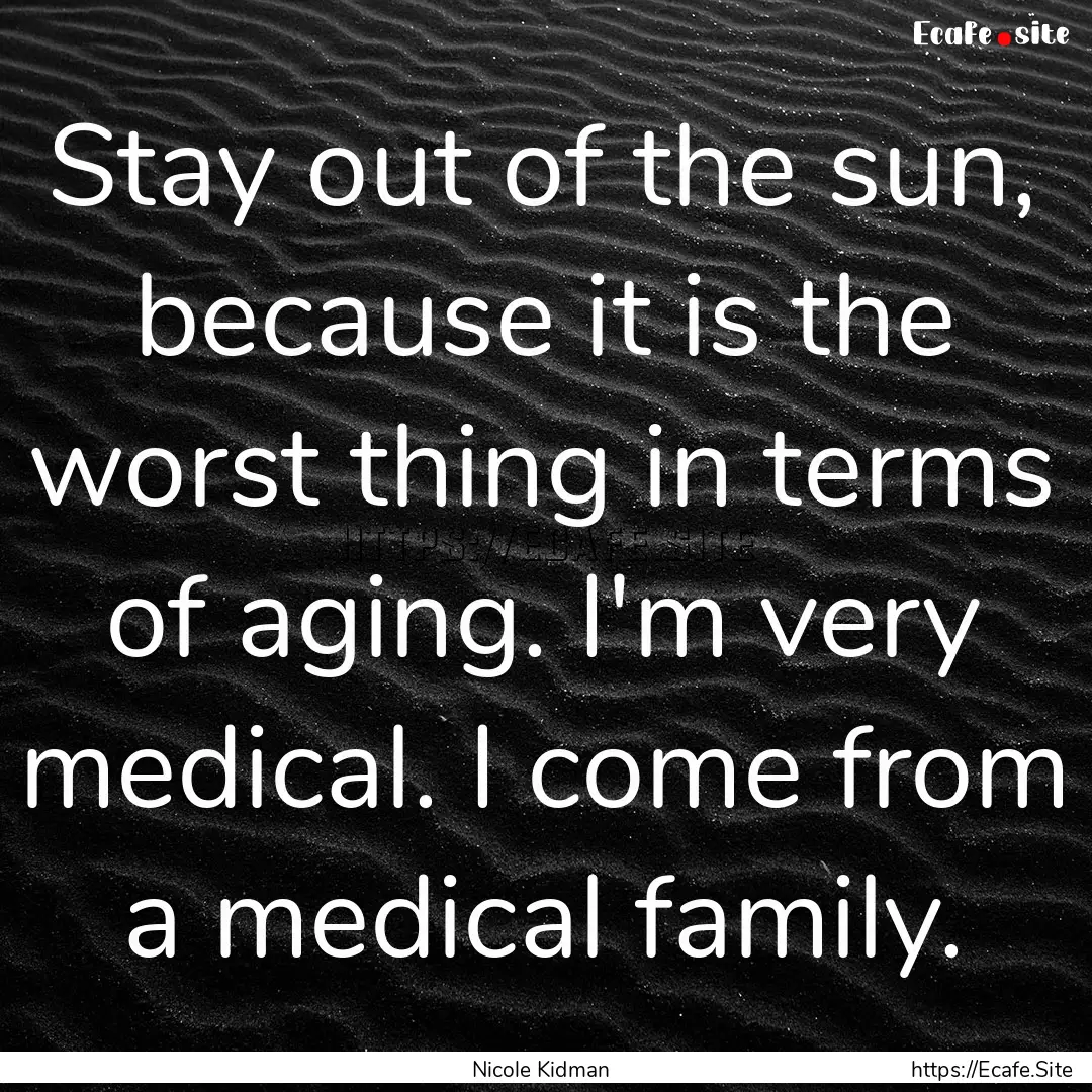 Stay out of the sun, because it is the worst.... : Quote by Nicole Kidman