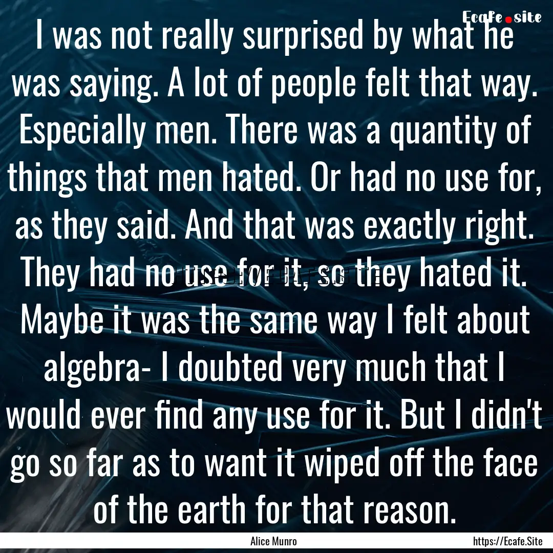 I was not really surprised by what he was.... : Quote by Alice Munro