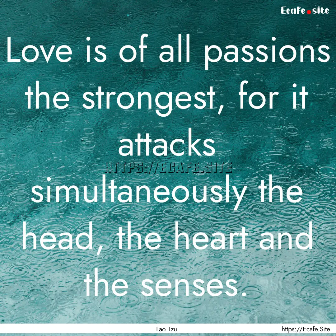 Love is of all passions the strongest, for.... : Quote by Lao Tzu