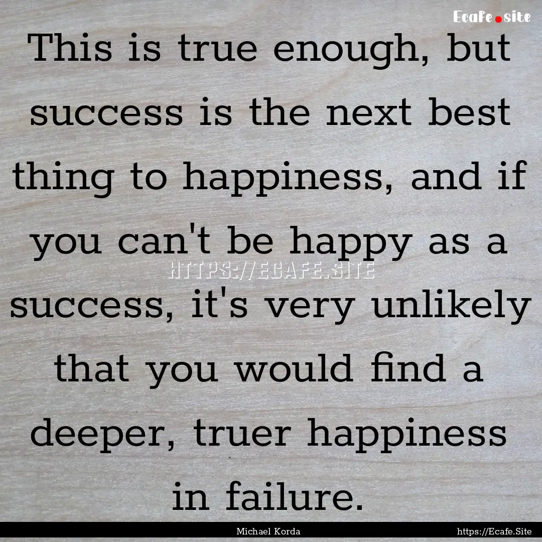 This is true enough, but success is the next.... : Quote by Michael Korda