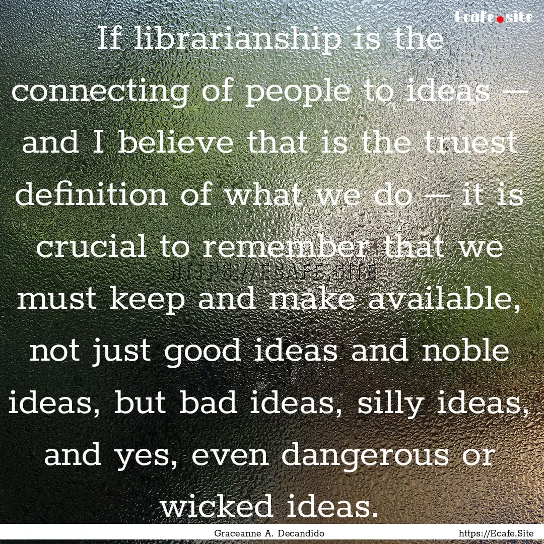 If librarianship is the connecting of people.... : Quote by Graceanne A. Decandido