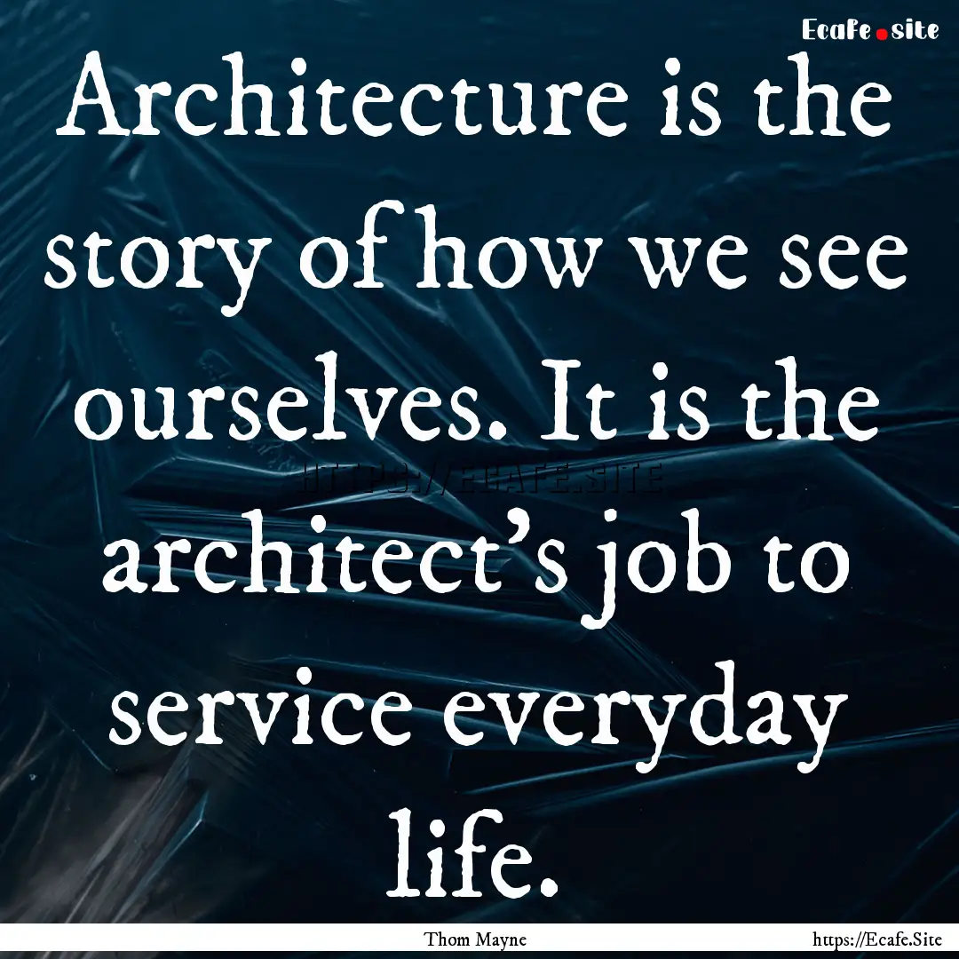 Architecture is the story of how we see ourselves..... : Quote by Thom Mayne