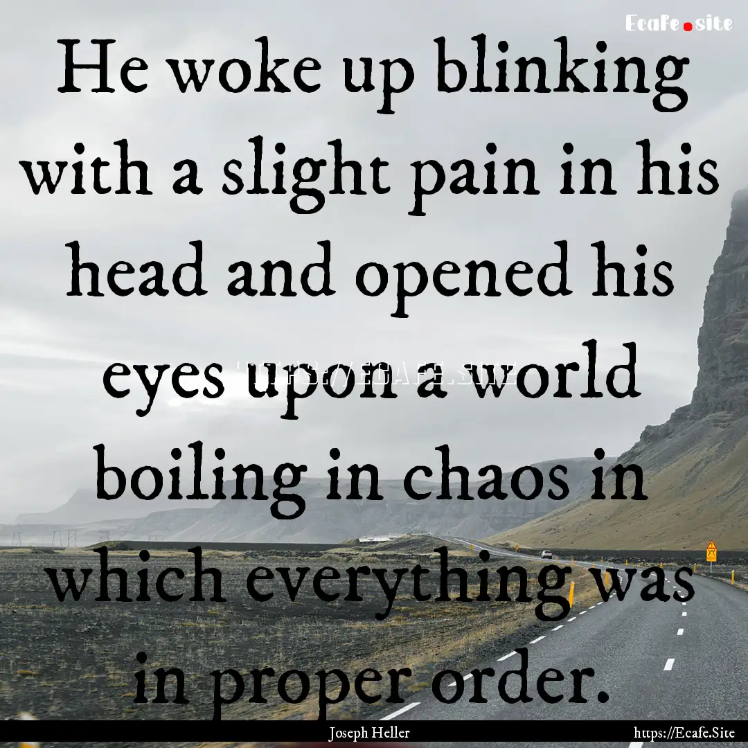 He woke up blinking with a slight pain in.... : Quote by Joseph Heller