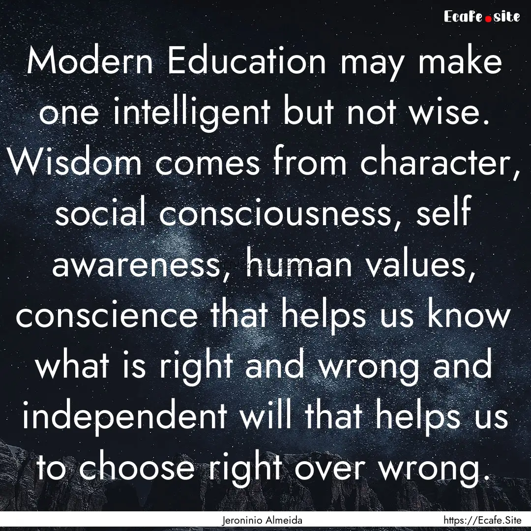 Modern Education may make one intelligent.... : Quote by Jeroninio Almeida