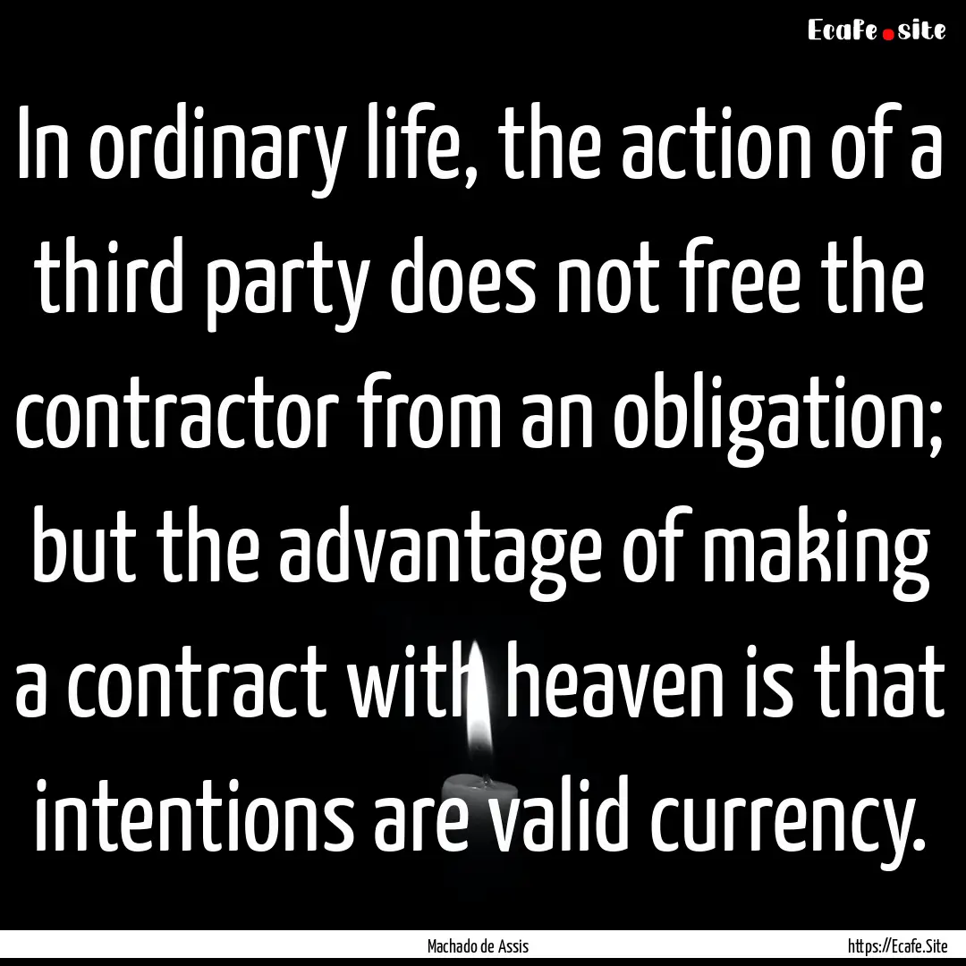 In ordinary life, the action of a third party.... : Quote by Machado de Assis