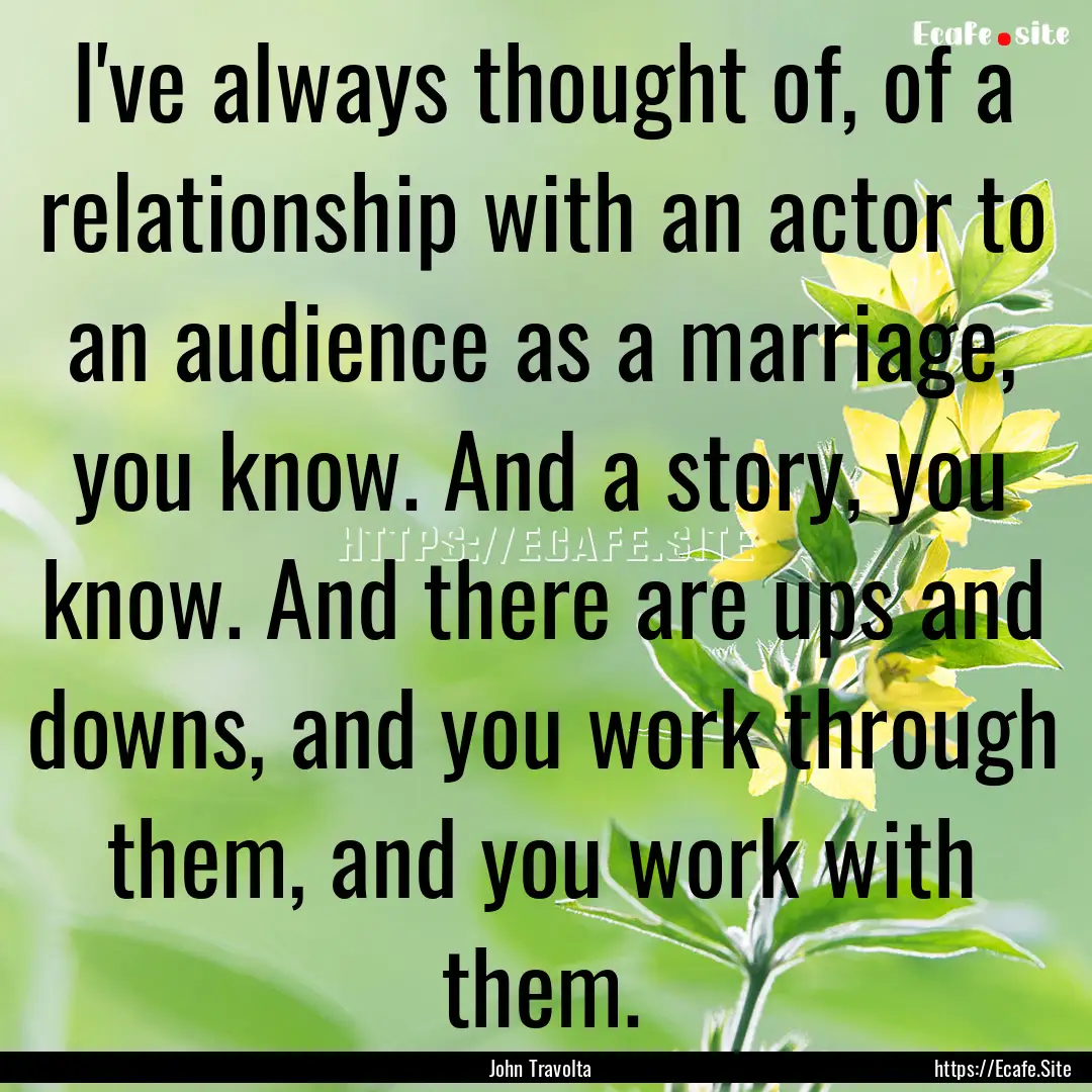 I've always thought of, of a relationship.... : Quote by John Travolta