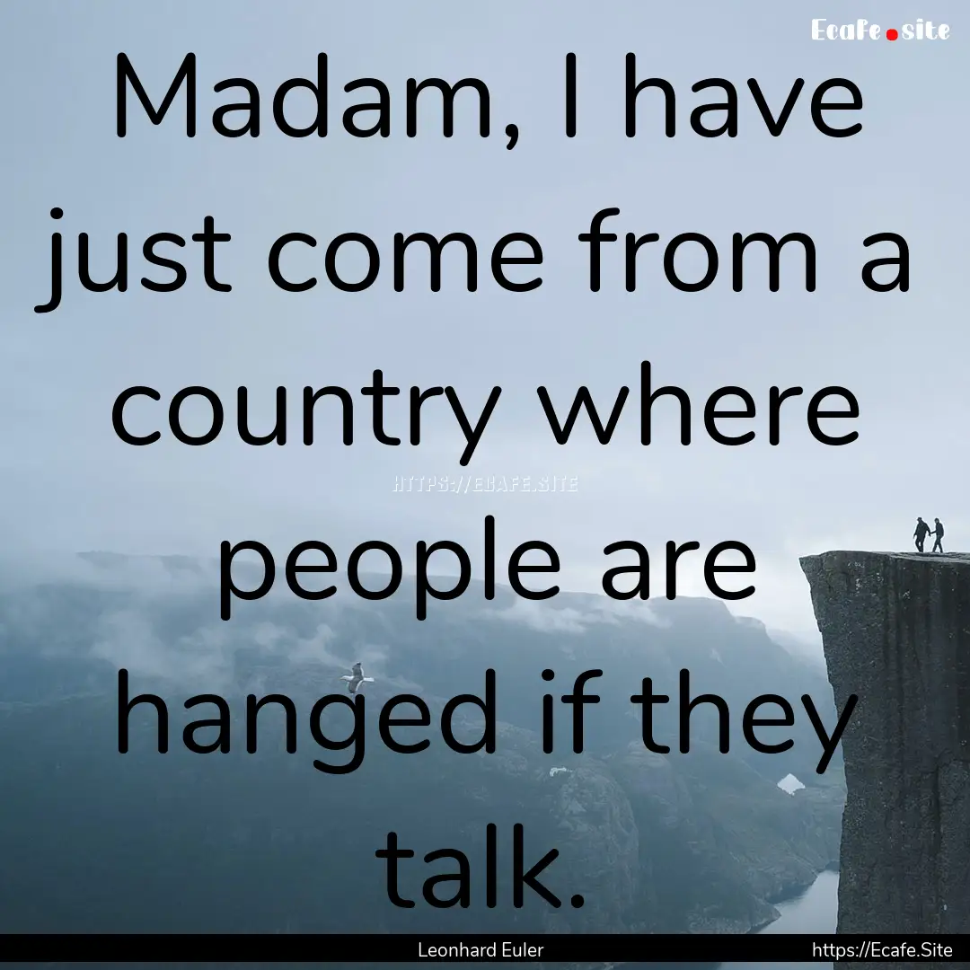 Madam, I have just come from a country where.... : Quote by Leonhard Euler