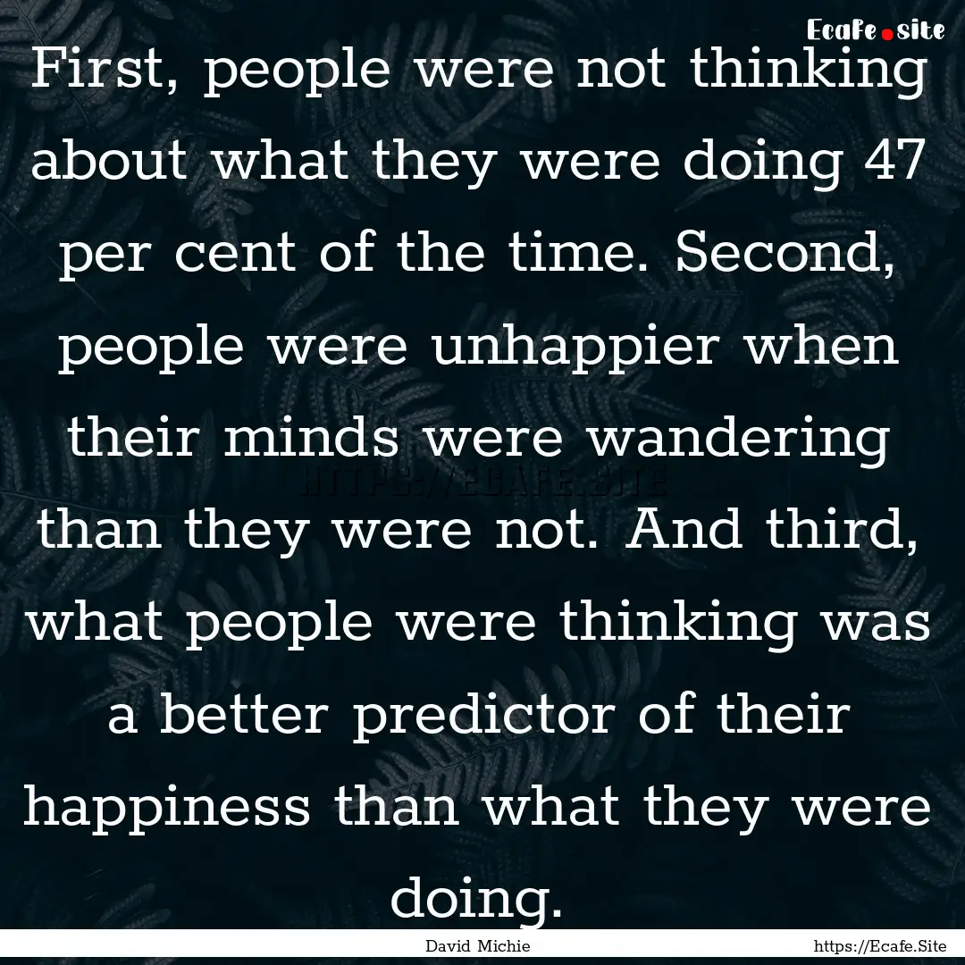 First, people were not thinking about what.... : Quote by David Michie