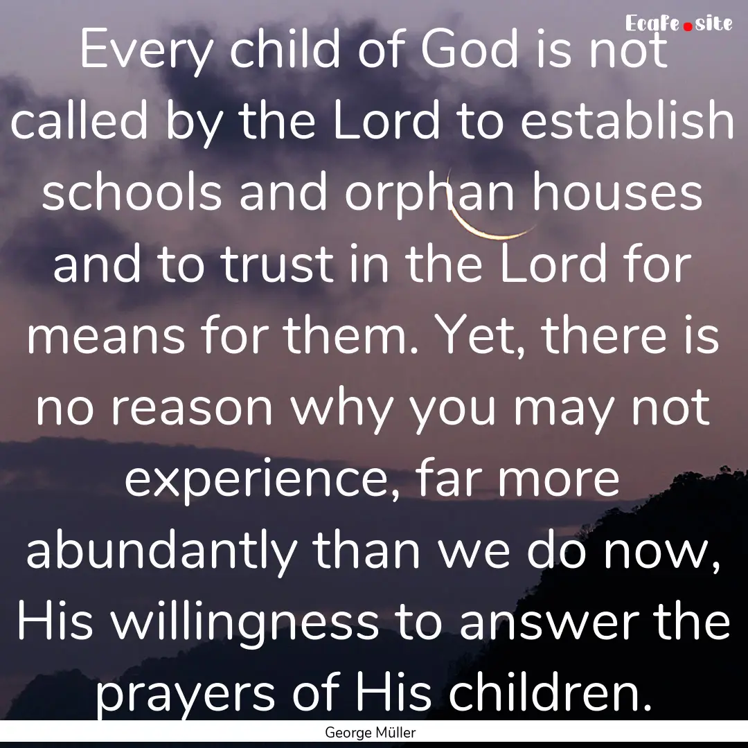 Every child of God is not called by the Lord.... : Quote by George Müller