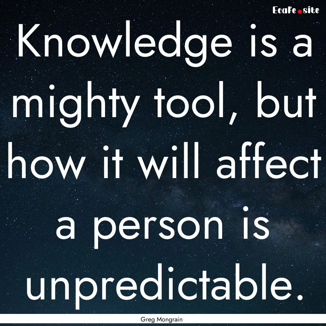 Knowledge is a mighty tool, but how it will.... : Quote by Greg Mongrain