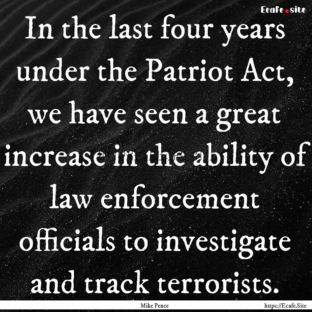 In the last four years under the Patriot.... : Quote by Mike Pence