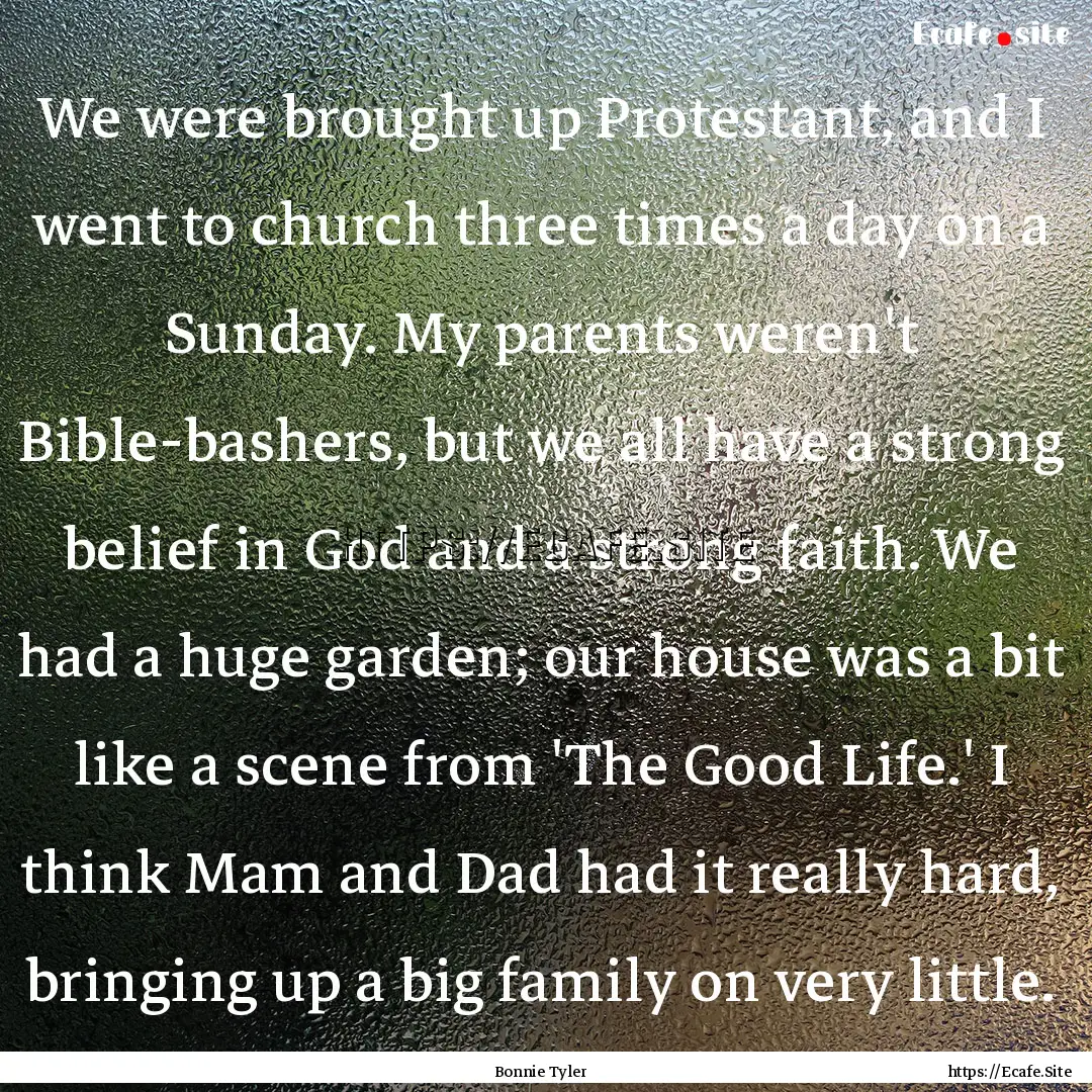 We were brought up Protestant, and I went.... : Quote by Bonnie Tyler