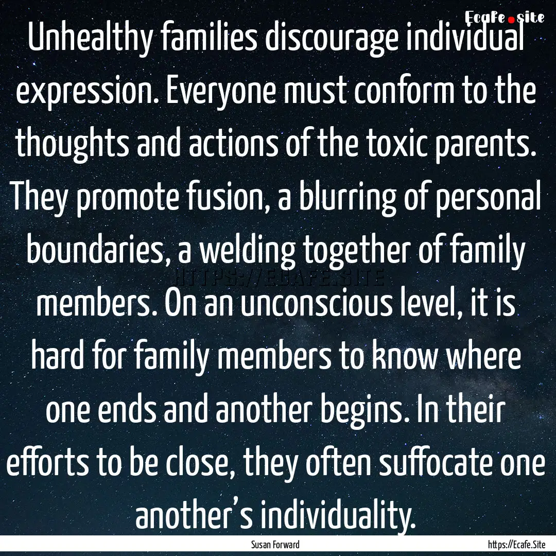 Unhealthy families discourage individual.... : Quote by Susan Forward