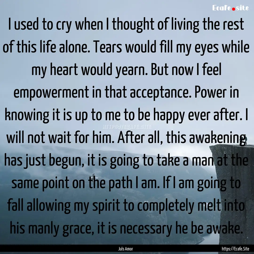 I used to cry when I thought of living the.... : Quote by Juls Amor