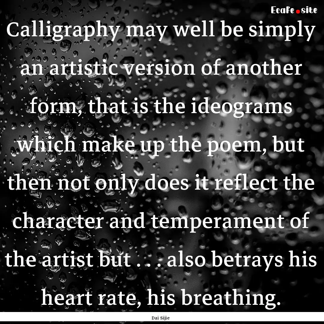 Calligraphy may well be simply an artistic.... : Quote by Dai Sijie