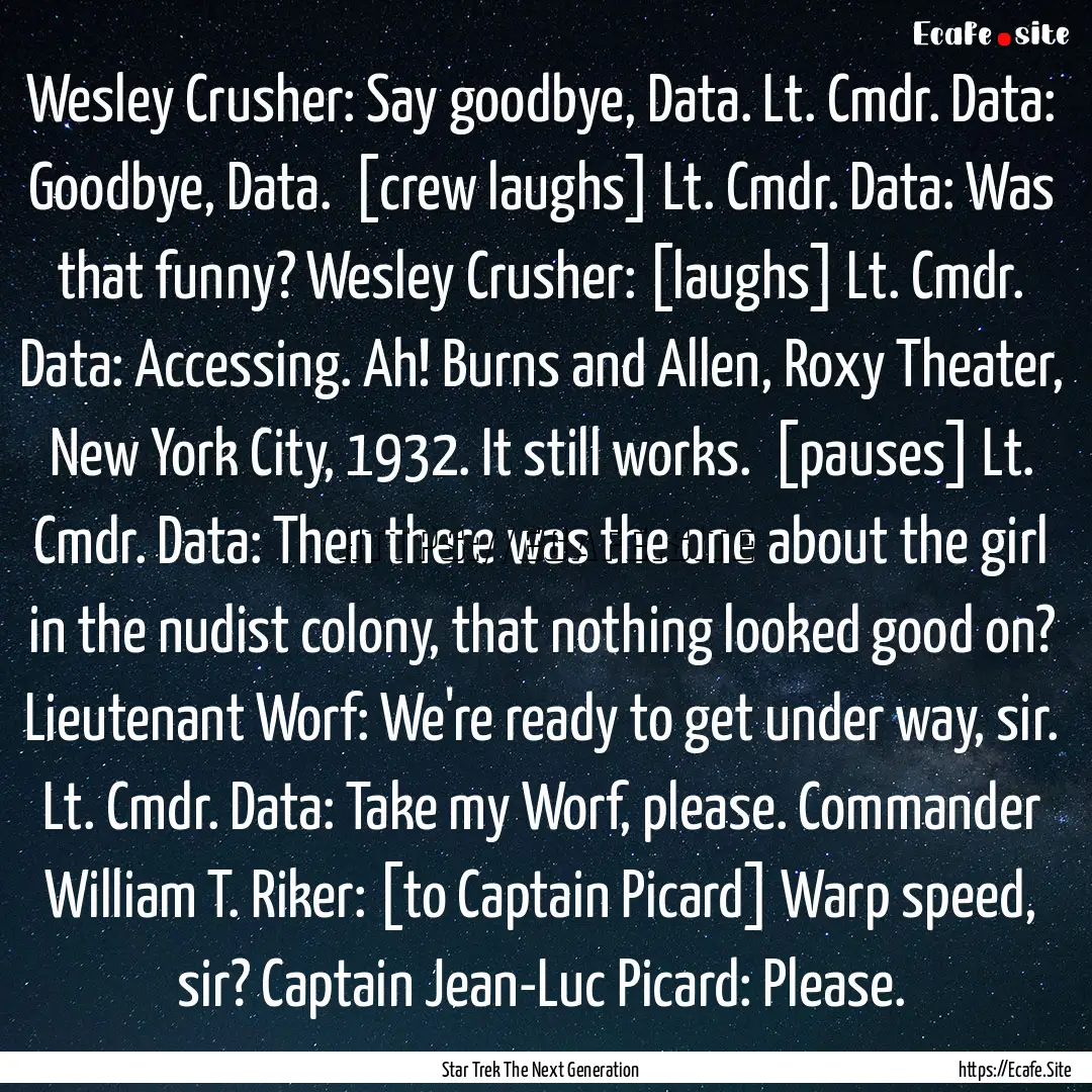 Wesley Crusher: Say goodbye, Data. Lt. Cmdr..... : Quote by Star Trek The Next Generation