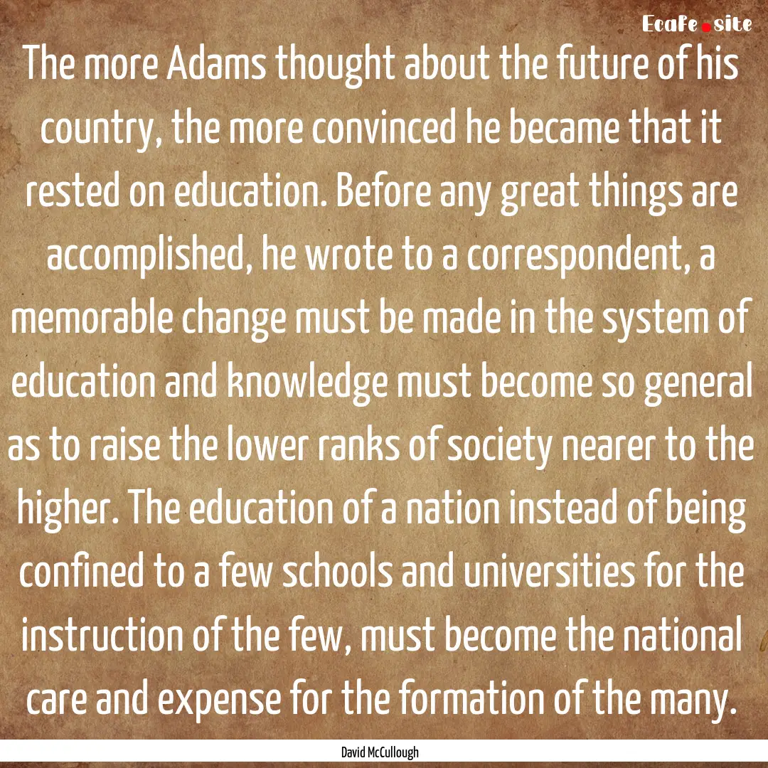 The more Adams thought about the future of.... : Quote by David McCullough