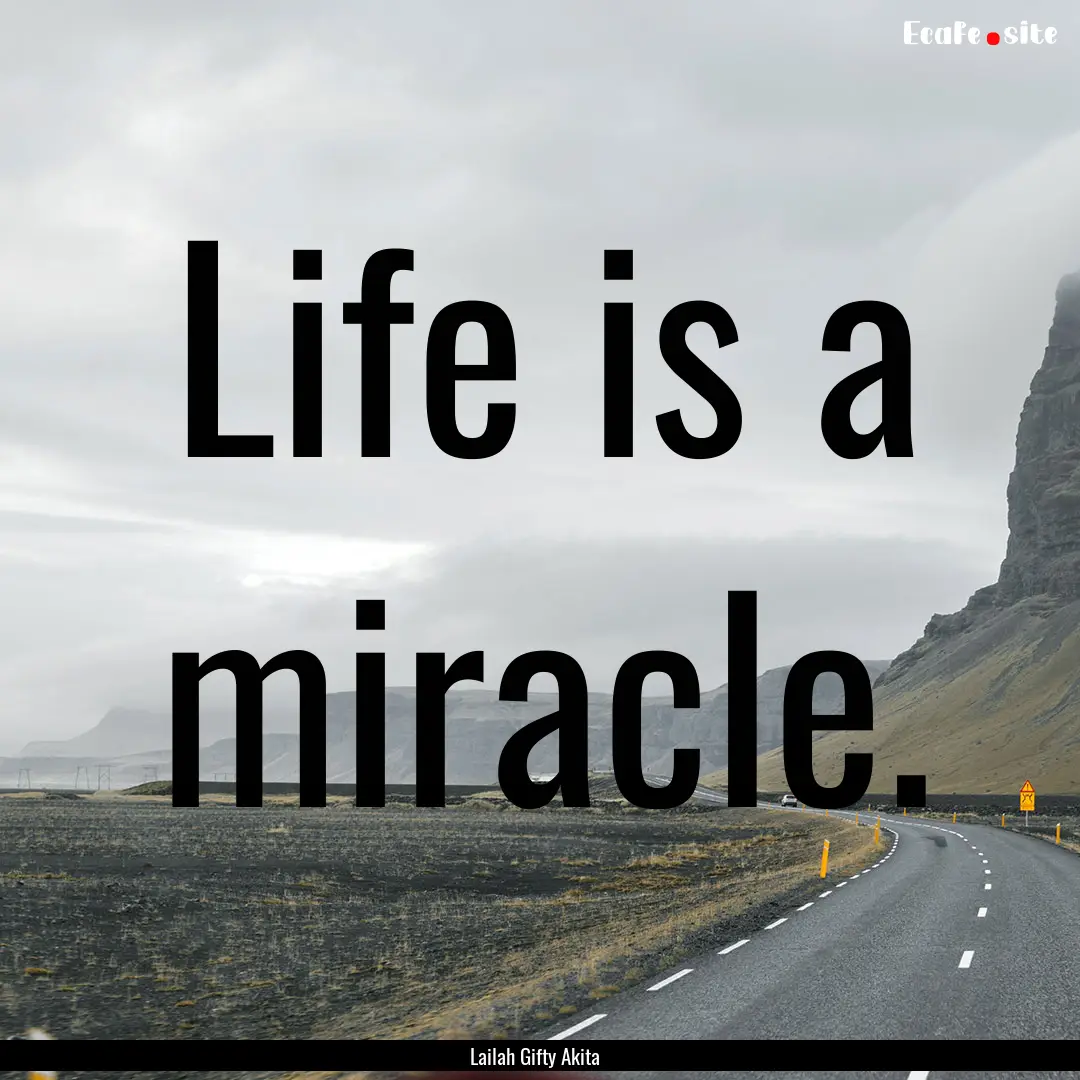 Life is a miracle. : Quote by Lailah Gifty Akita