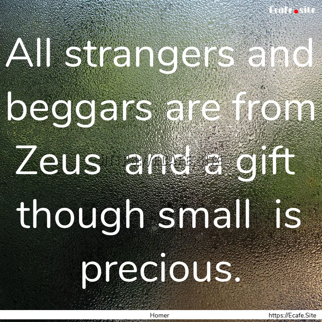 All strangers and beggars are from Zeus .... : Quote by Homer