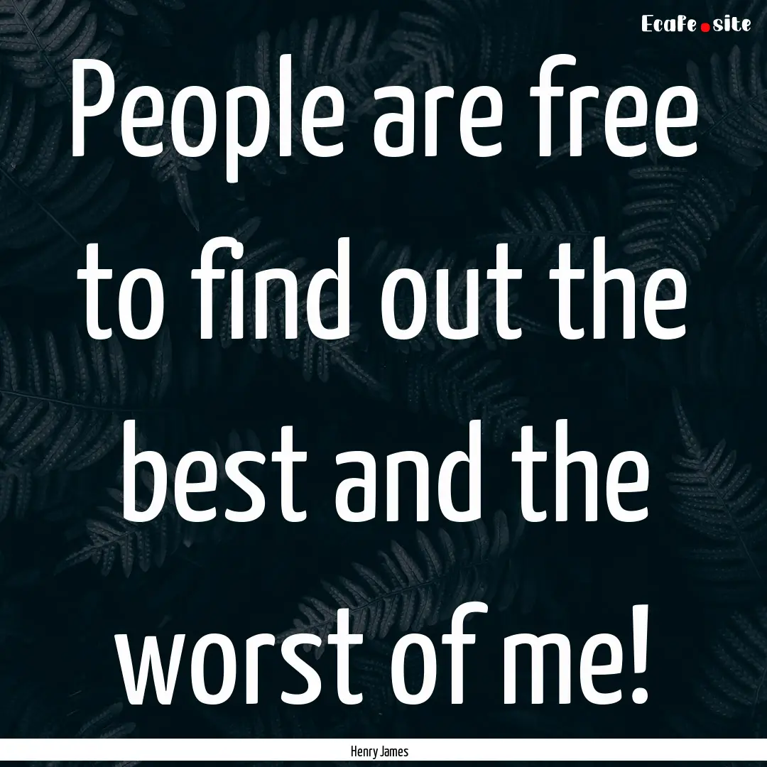 People are free to find out the best and.... : Quote by Henry James