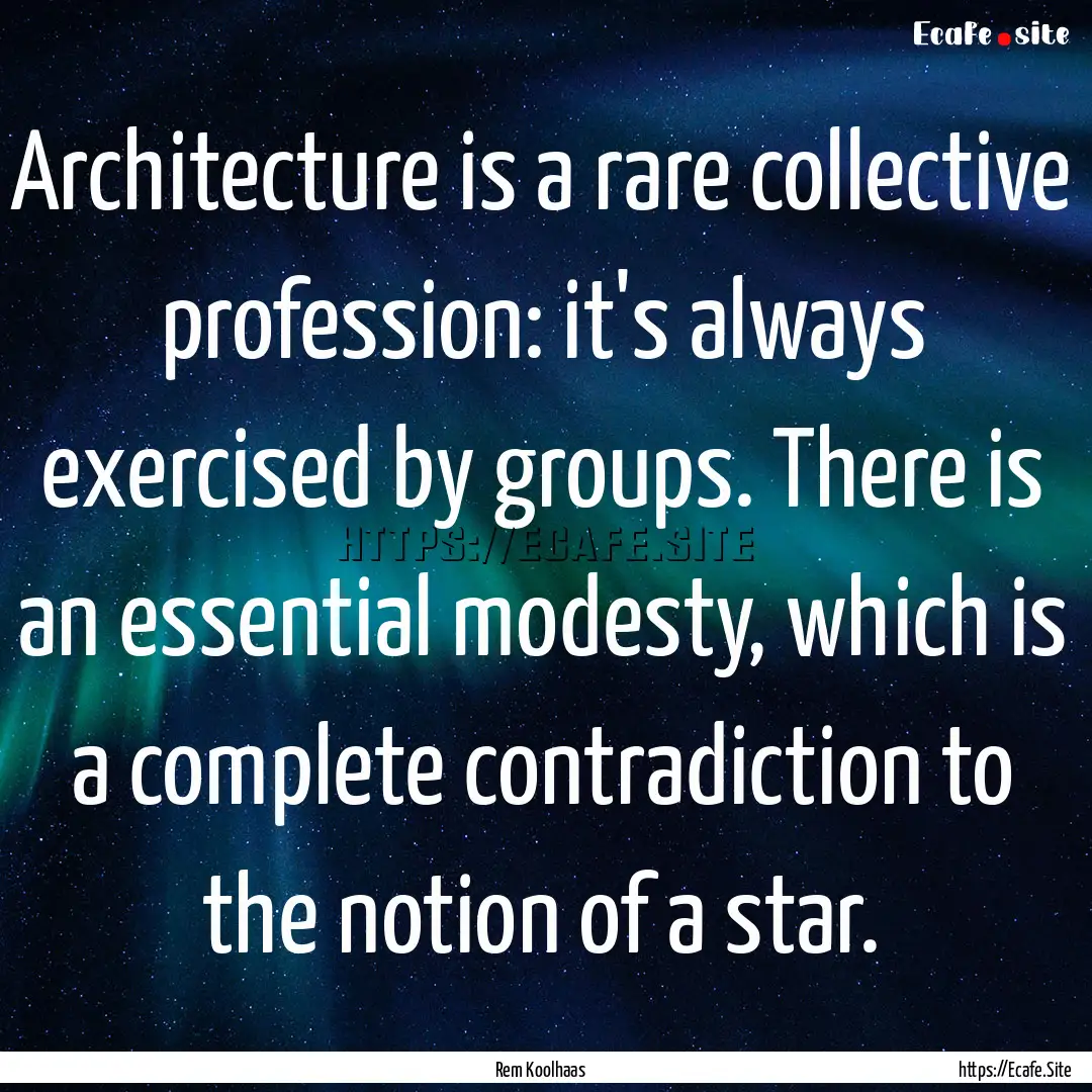 Architecture is a rare collective profession:.... : Quote by Rem Koolhaas