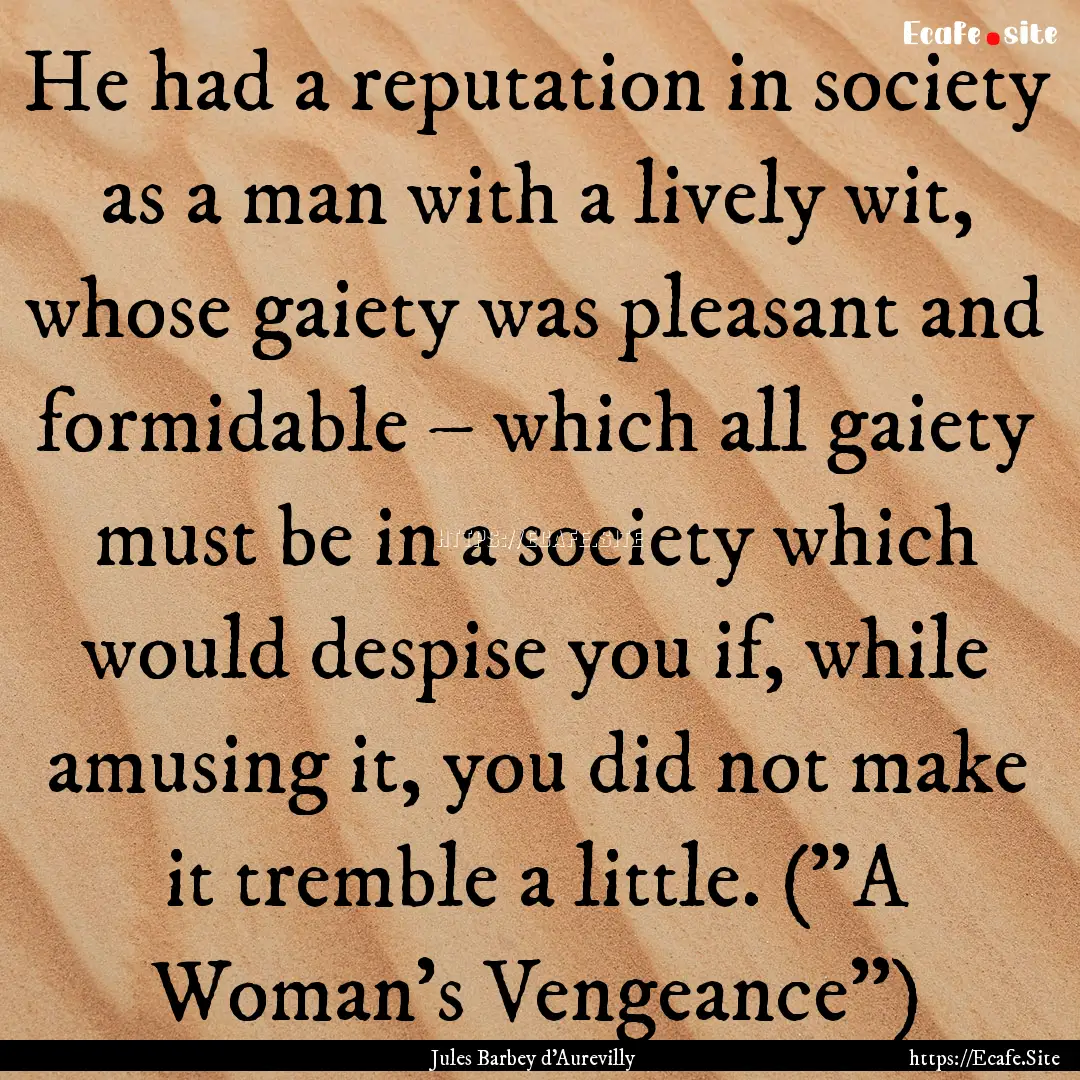 He had a reputation in society as a man with.... : Quote by Jules Barbey d'Aurevilly