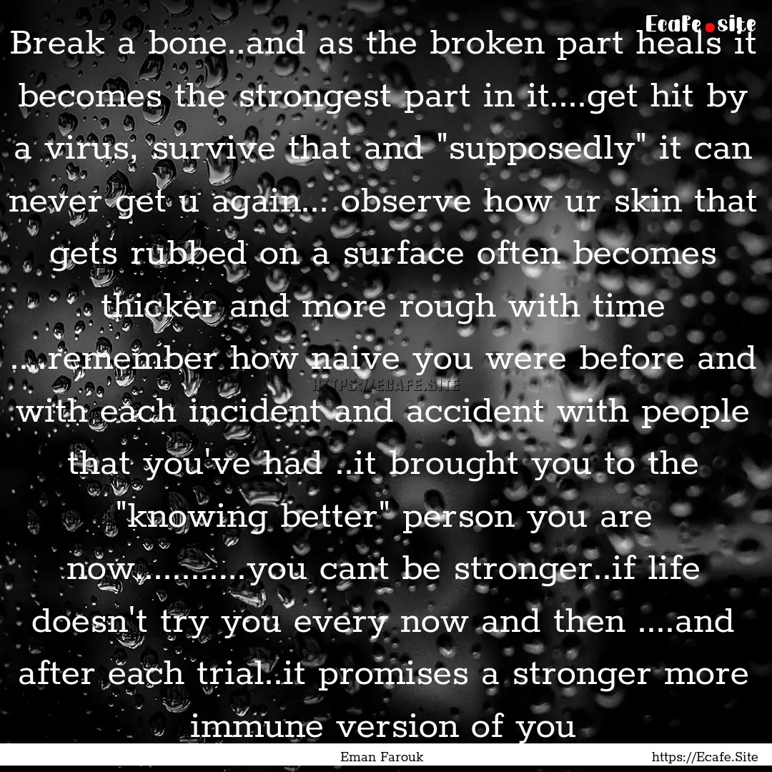 Break a bone..and as the broken part heals.... : Quote by Eman Farouk