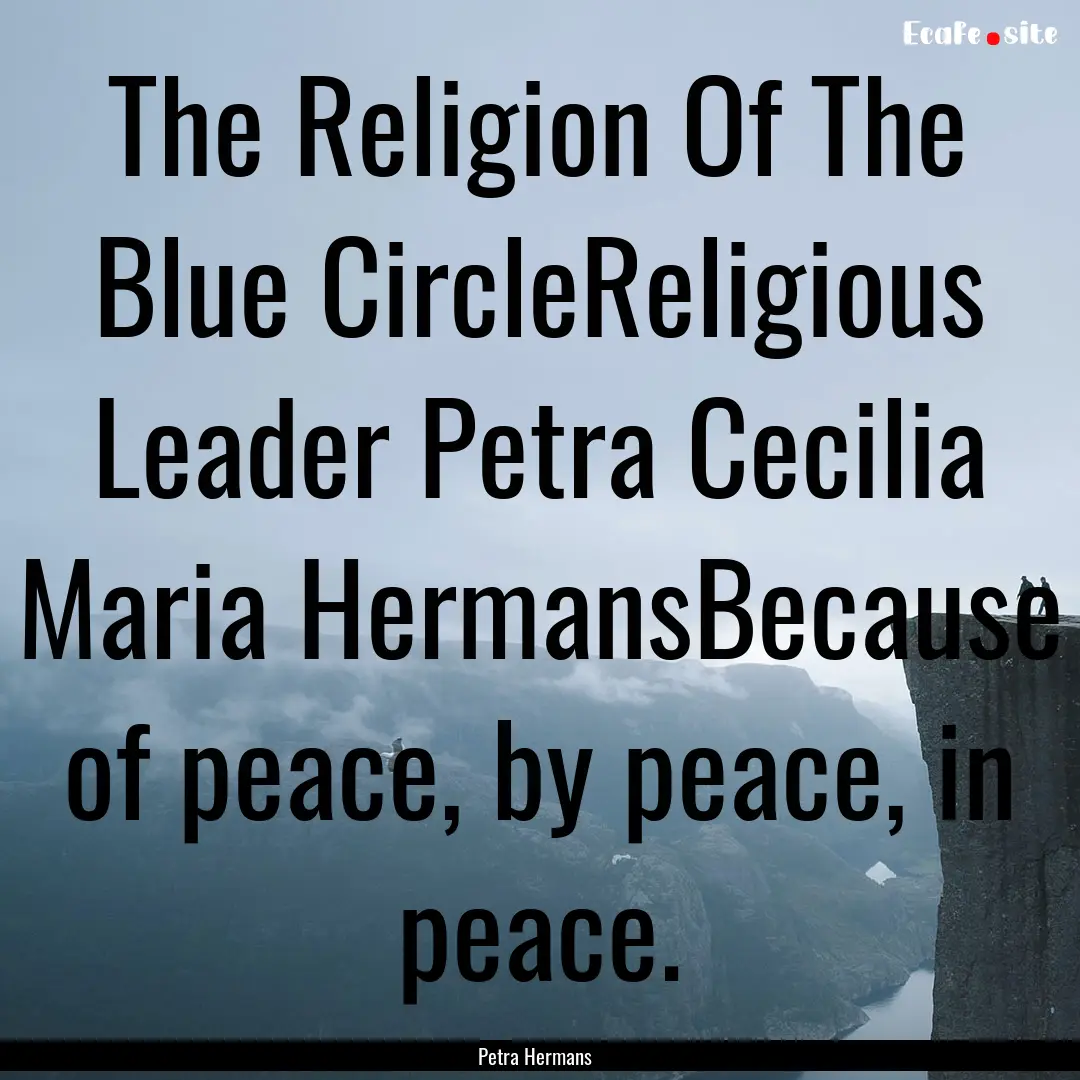 The Religion Of The Blue CircleReligious.... : Quote by Petra Hermans