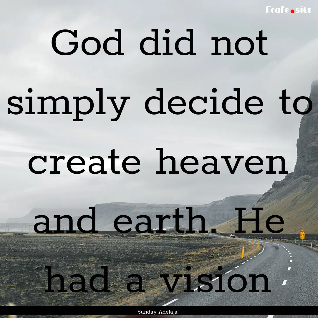 God did not simply decide to create heaven.... : Quote by Sunday Adelaja