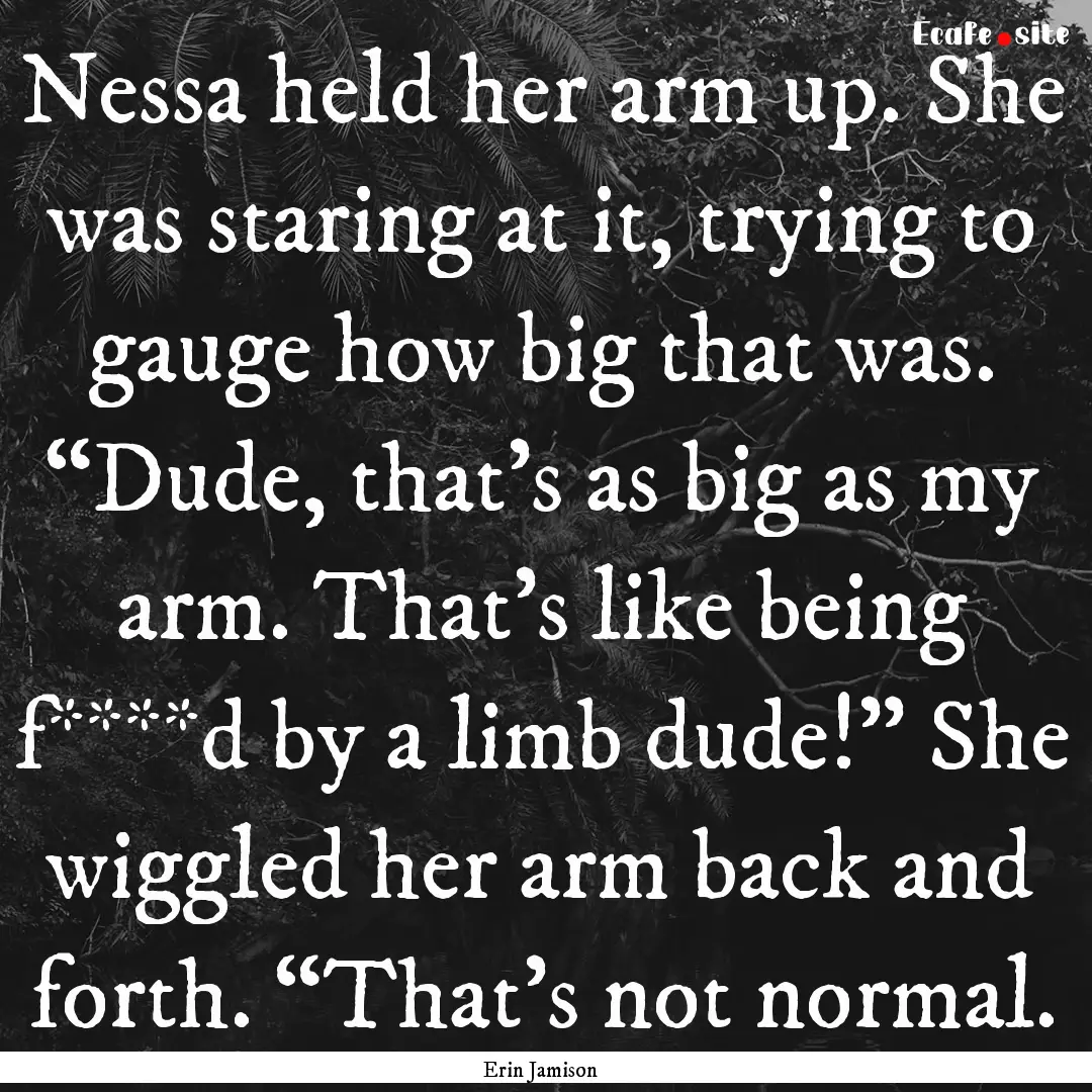 Nessa held her arm up. She was staring at.... : Quote by Erin Jamison