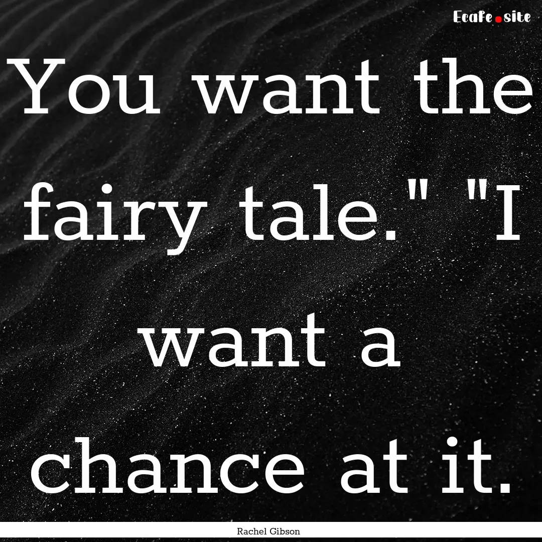 You want the fairy tale.