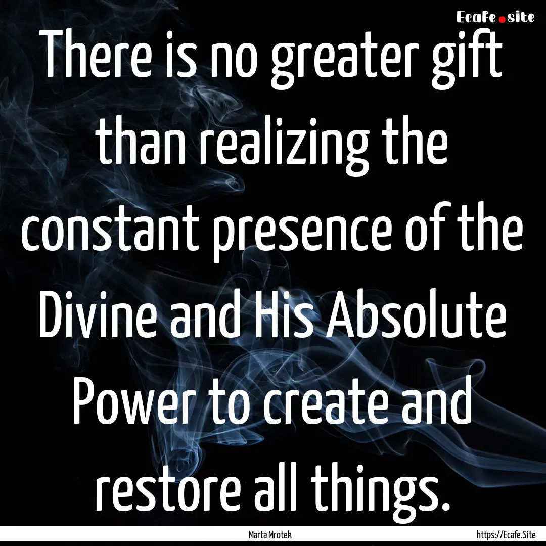 There is no greater gift than realizing the.... : Quote by Marta Mrotek