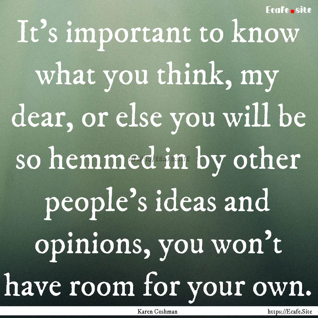 It's important to know what you think, my.... : Quote by Karen Cushman