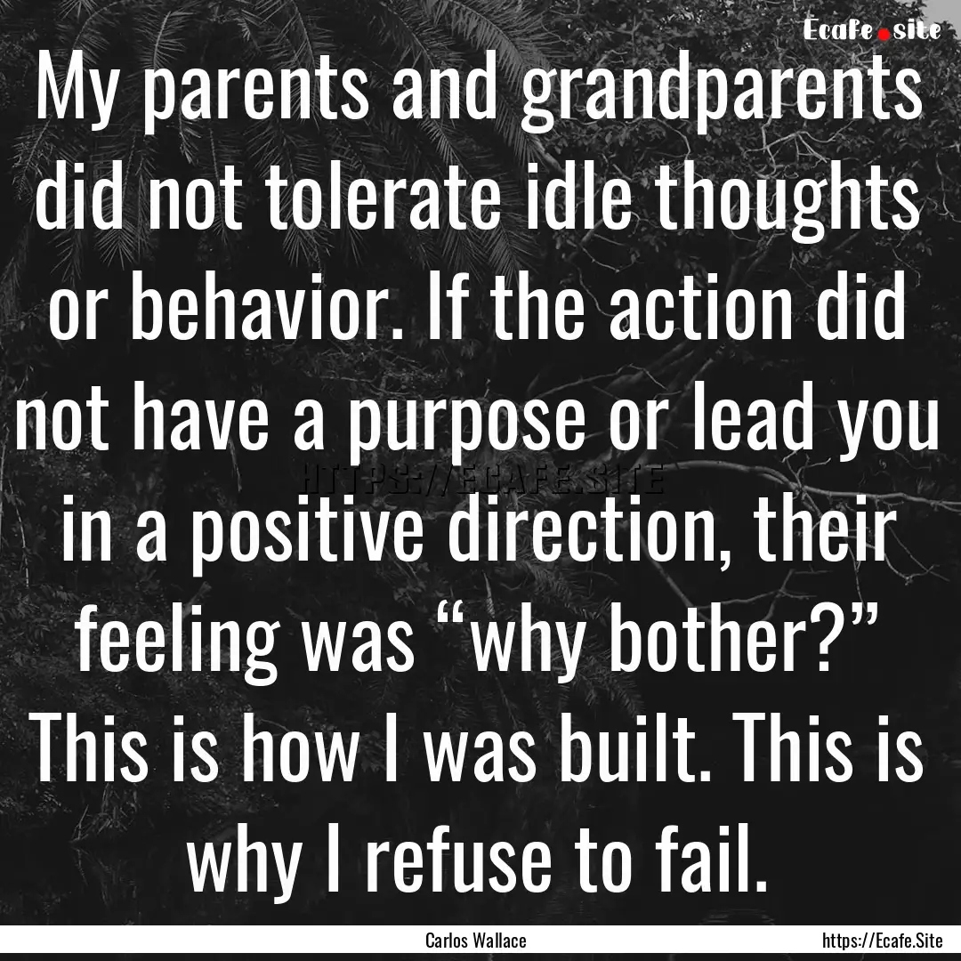 My parents and grandparents did not tolerate.... : Quote by Carlos Wallace