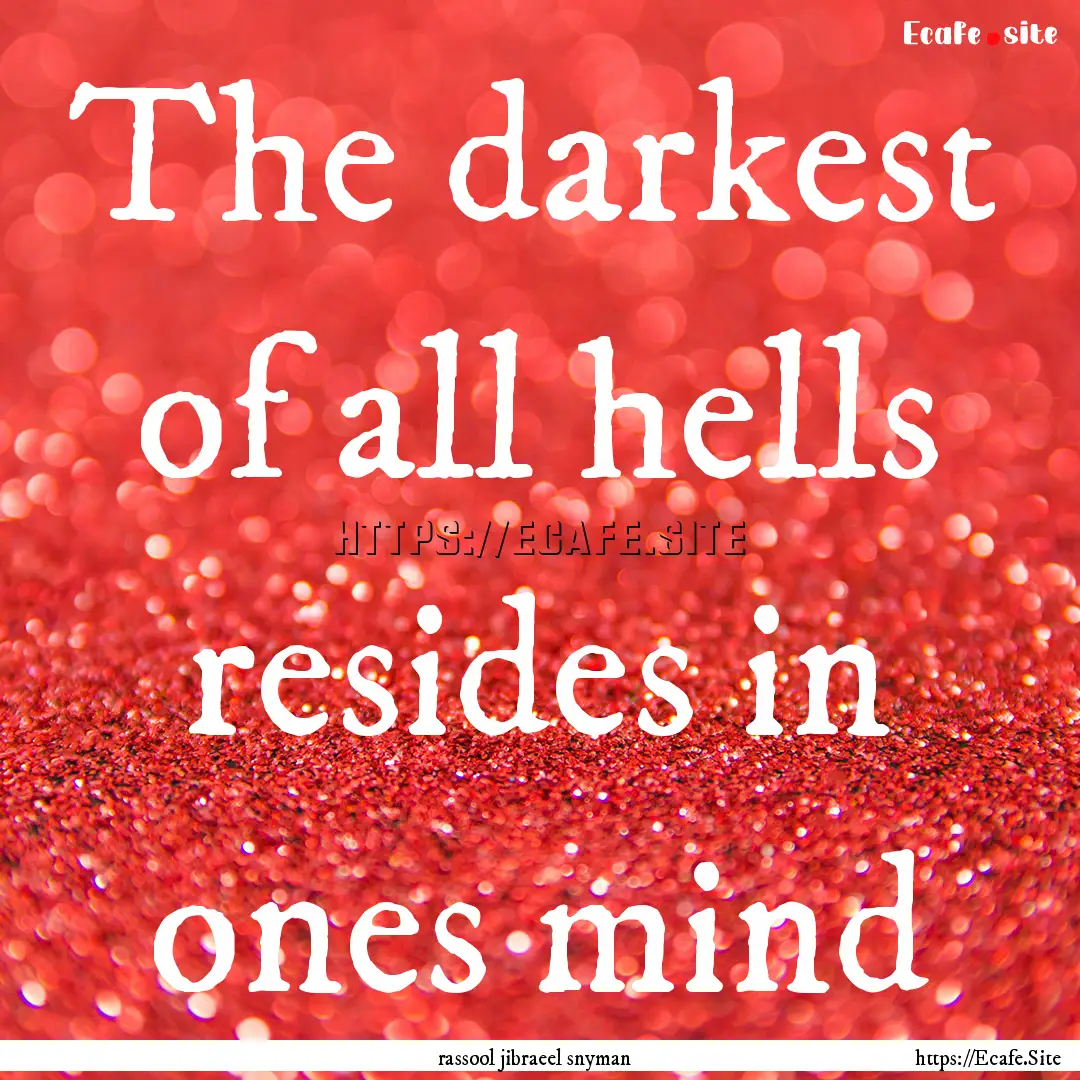 The darkest of all hells resides in ones.... : Quote by rassool jibraeel snyman