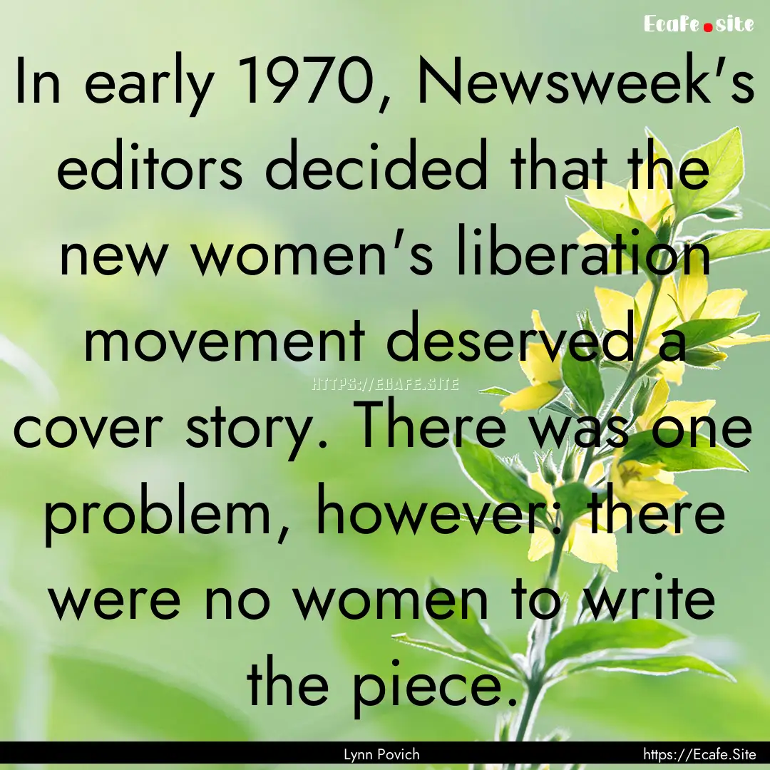 In early 1970, Newsweek's editors decided.... : Quote by Lynn Povich