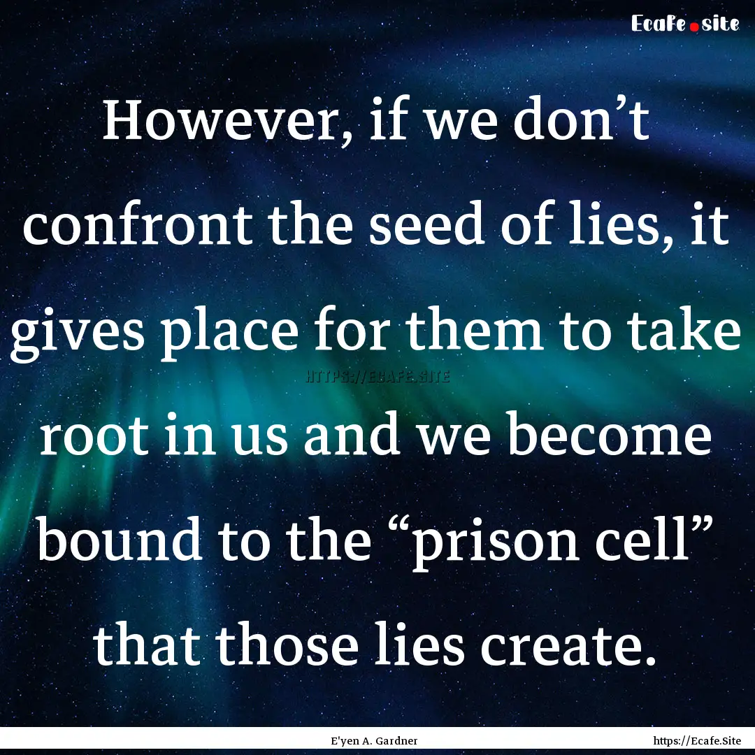 However, if we don’t confront the seed.... : Quote by E'yen A. Gardner