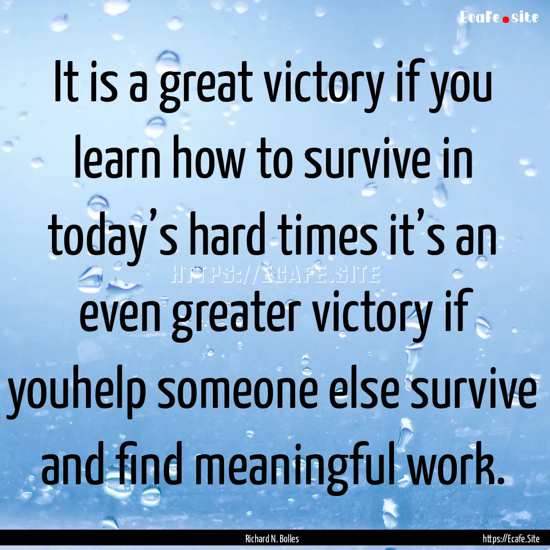 It is a great victory if you learn how to.... : Quote by Richard N. Bolles