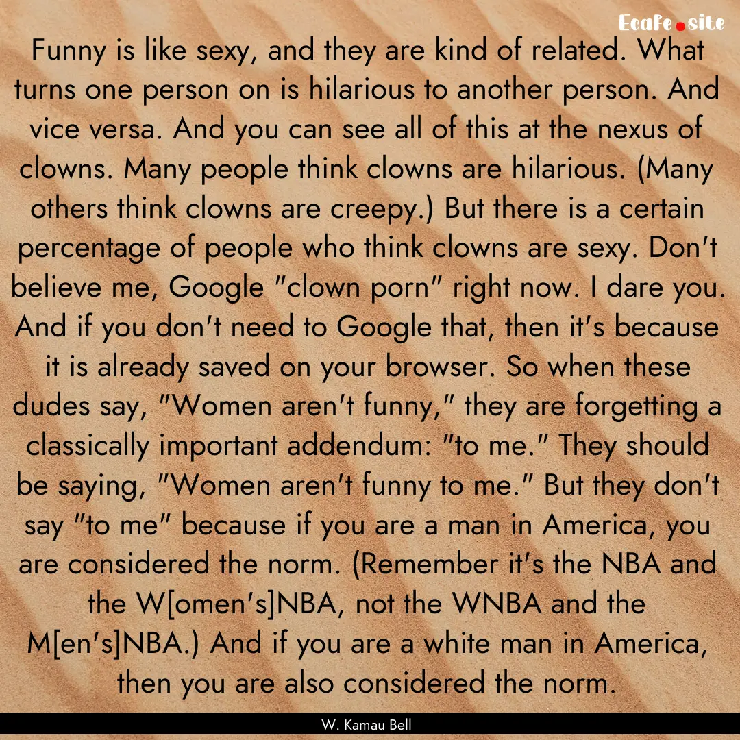 Funny is like sexy, and they are kind of.... : Quote by W. Kamau Bell