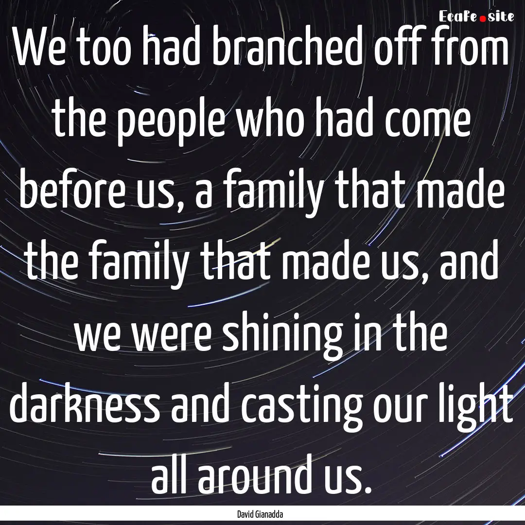 We too had branched off from the people who.... : Quote by David Gianadda