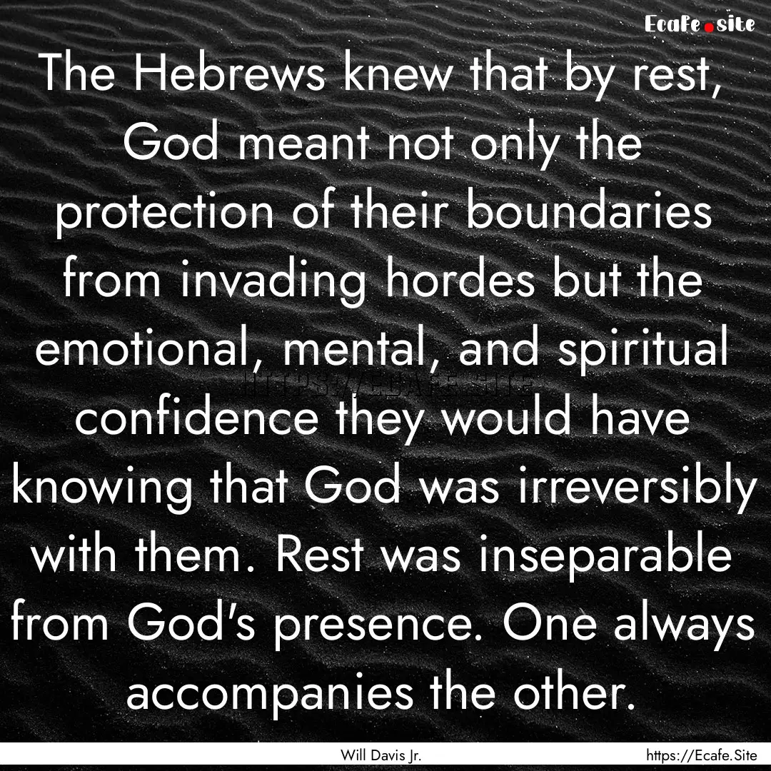 The Hebrews knew that by rest, God meant.... : Quote by Will Davis Jr.